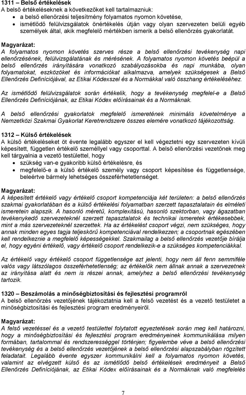 A folyamatos nyomon követés szerves része a belsı ellenırzési tevékenység napi ellenırzésének, felülvizsgálatának és mérésének.