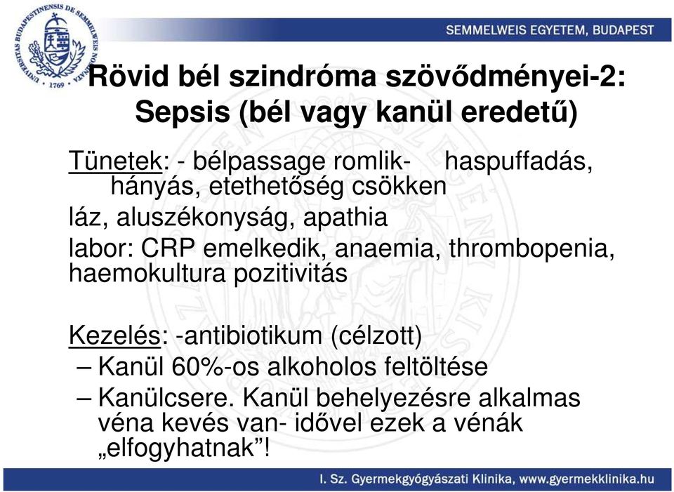 anaemia, thrombopenia, haemokultura pozitivitás Kezelés: -antibiotikum (célzott) Kanül 60%-os