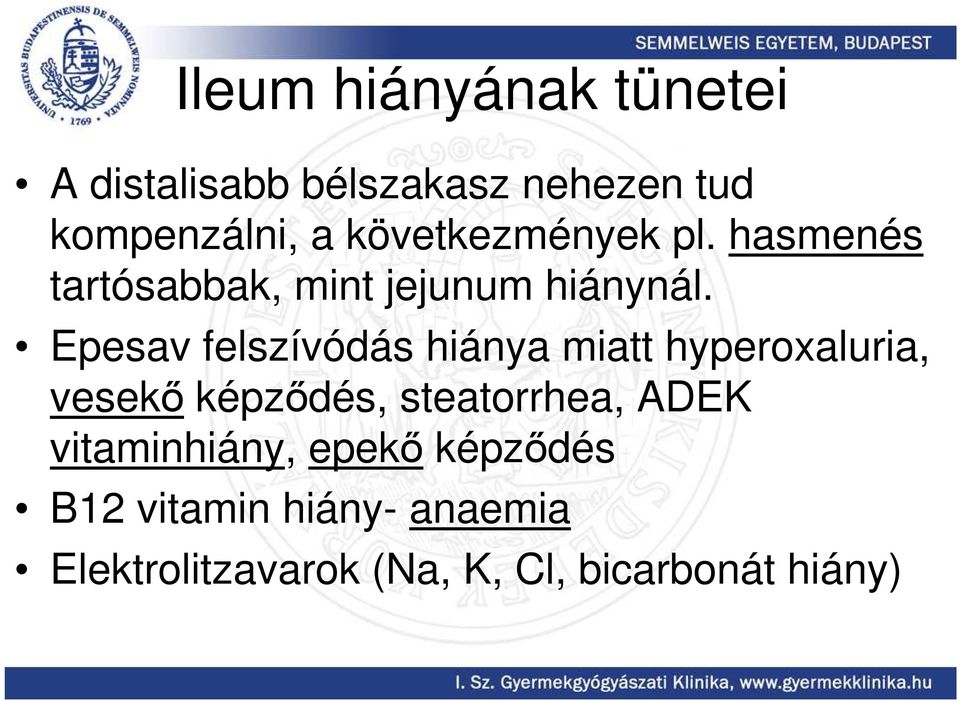 Epesav felszívódás hiánya miatt hyperoxaluria, vesekı képzıdés, steatorrhea, ADEK