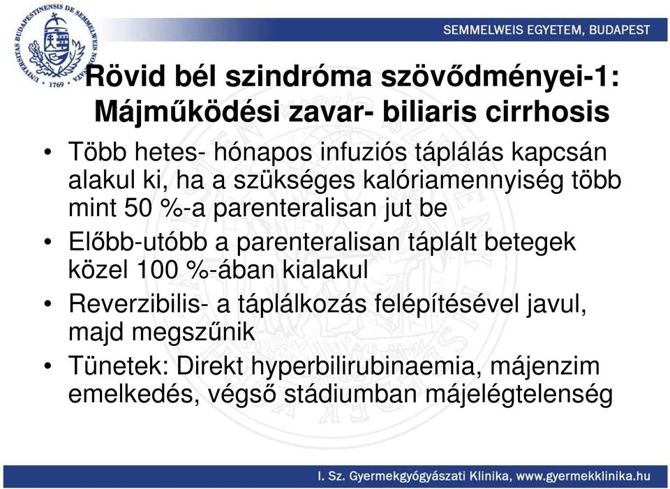 Elıbb-utóbb a parenteralisan táplált betegek közel 100 %-ában kialakul Reverzibilis- a táplálkozás