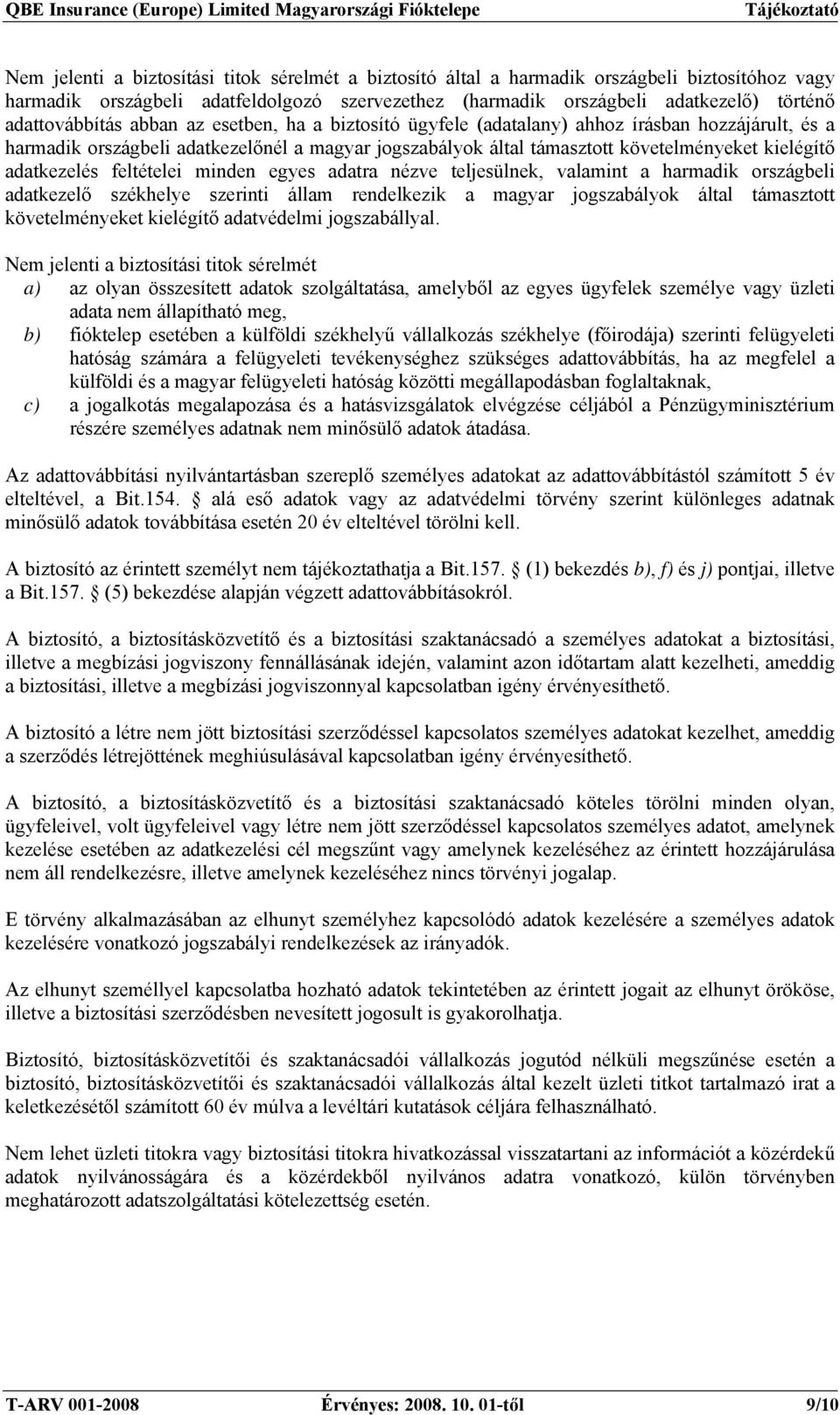 adatkezelés feltételei minden egyes adatra nézve teljesülnek, valamint a harmadik országbeli adatkezelő székhelye szerinti állam rendelkezik a magyar jogszabályok által támasztott követelményeket