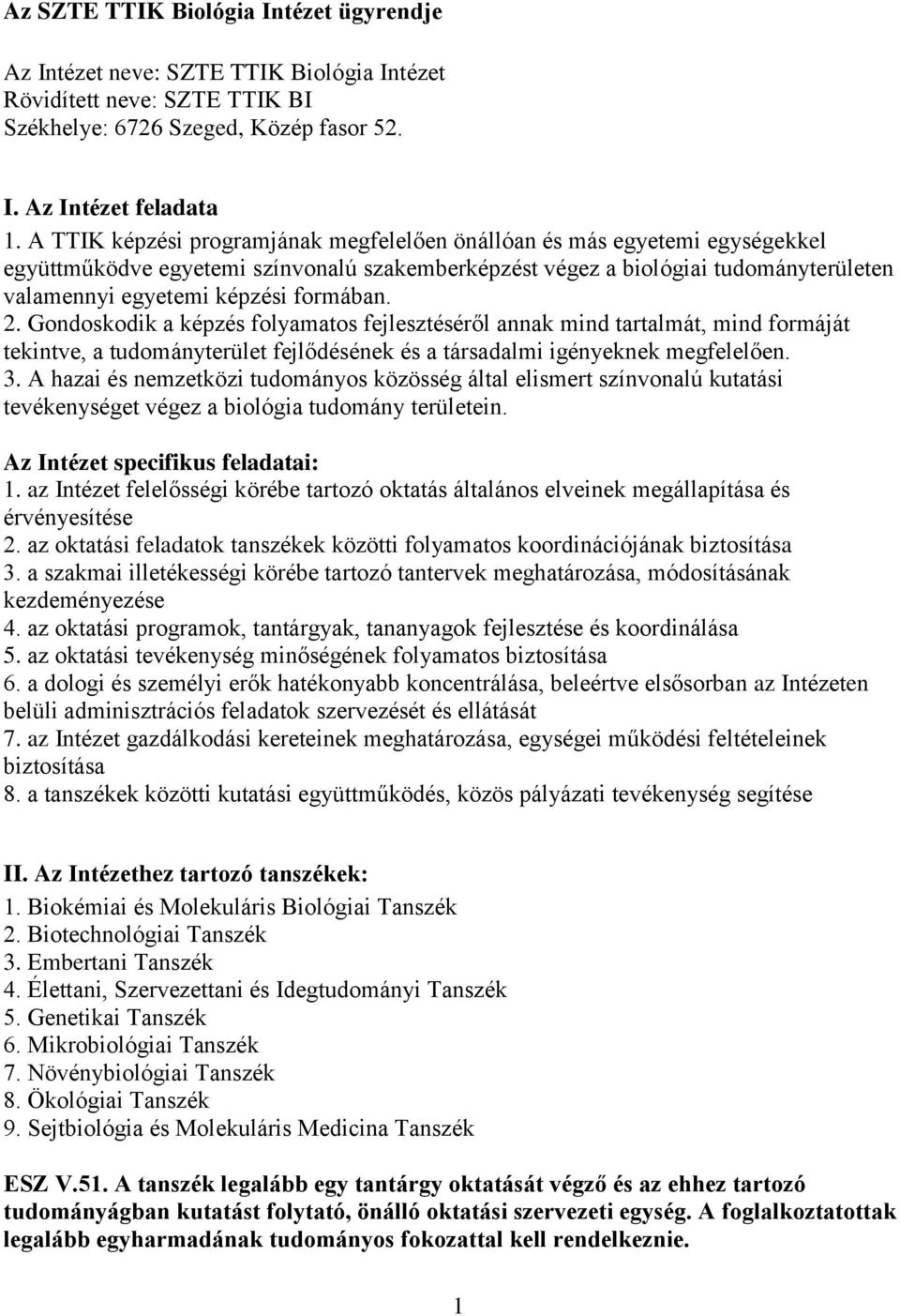 formában. 2. Gondoskodik a képzés folyamatos fejlesztéséről annak mind tartalmát, mind formáját tekintve, a tudományterület fejlődésének és a társadalmi igényeknek megfelelően. 3.