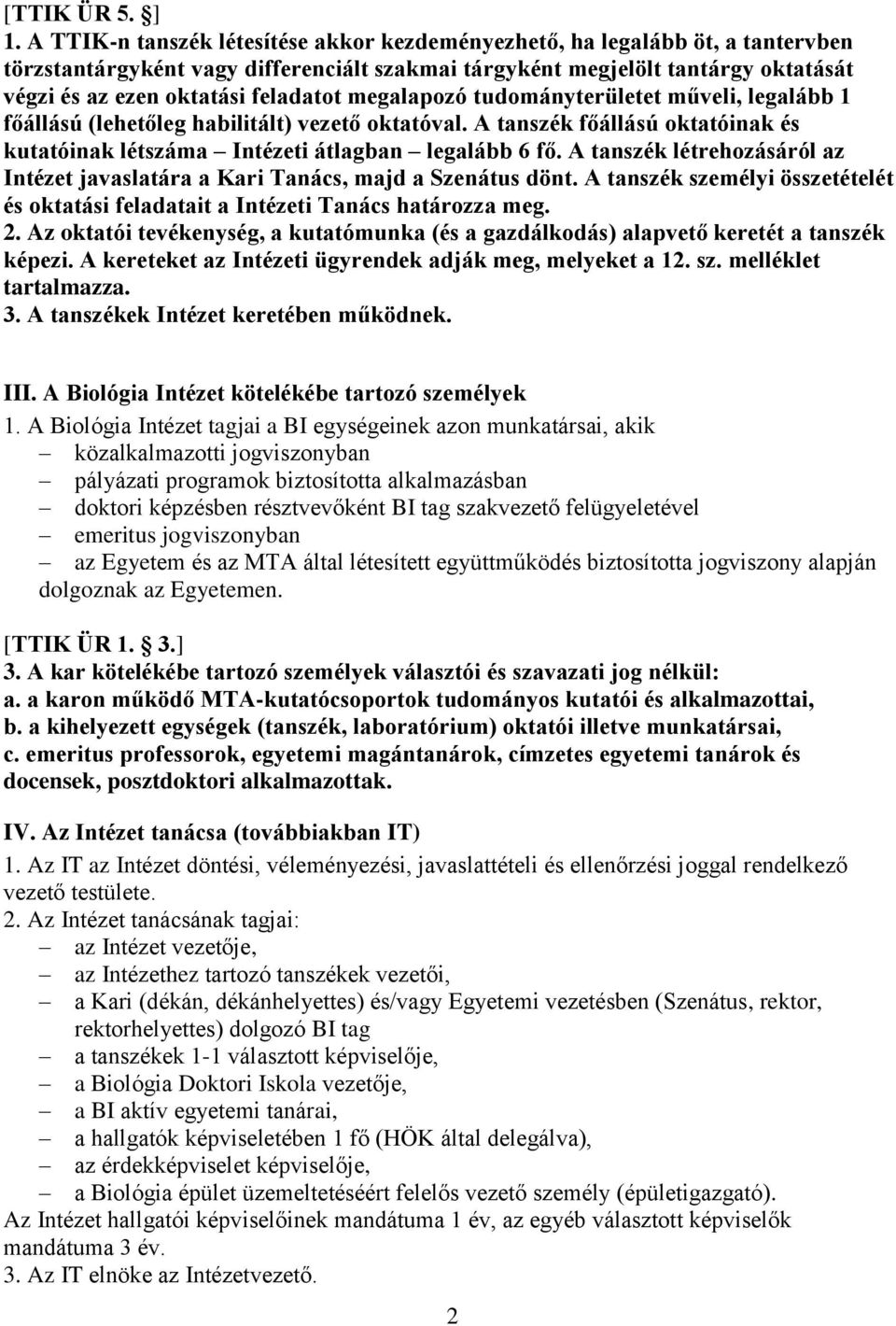 megalapozó tudományterületet műveli, legalább 1 főállású (lehetőleg habilitált) vezető oktatóval. A tanszék főállású oktatóinak és kutatóinak létszáma Intézeti átlagban legalább 6 fő.