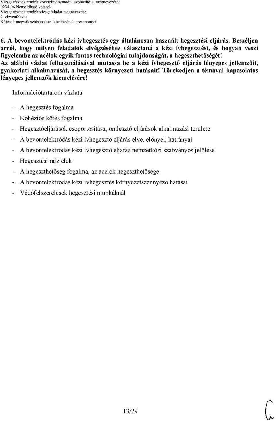 Az alábbi vázlat felhasználásával mutassa be a kézi ívhegesztő eljárás lényeges jellemzőit, gyakorlati alkalmazását, a hegesztés környezeti hatásait!