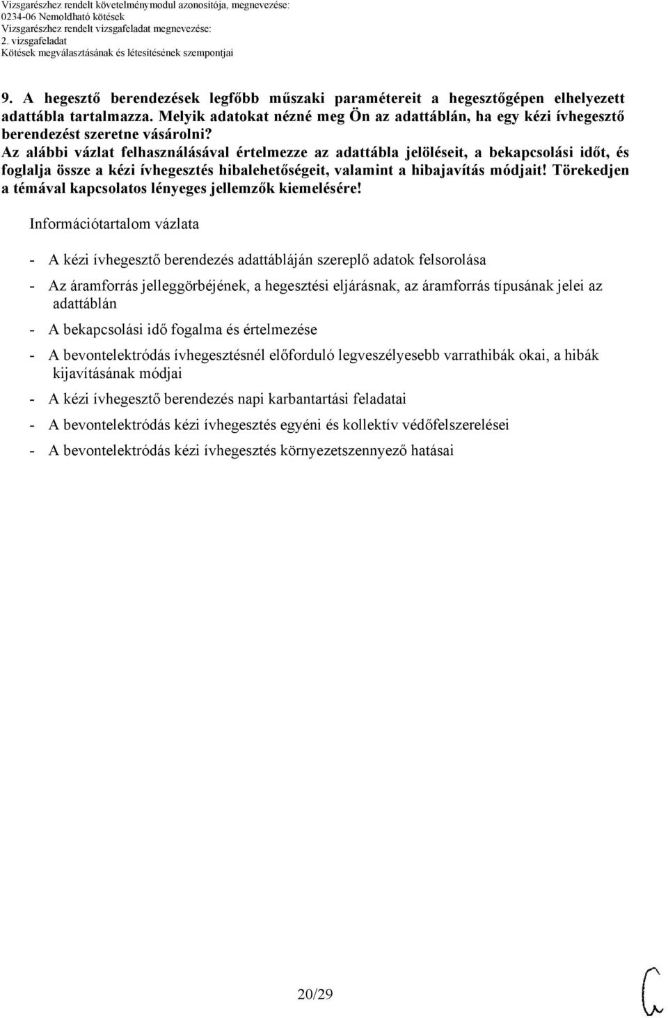 Az alábbi vázlat felhasználásával értelmezze az adattábla jelöléseit, a bekapcsolási időt, és foglalja össze a kézi ívhegesztés hibalehetőségeit, valamint a hibajavítás módjait!