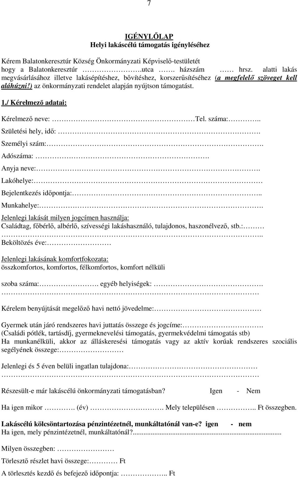 / Kérelmezı adatai: Kérelmezı neve: Tel. száma:.. Születési hely, idı:. Személyi szám:. Adószáma:. Anyja neve:. Lakóhelye: Bejelentkezés idıpontja:.. Munkahelye:.