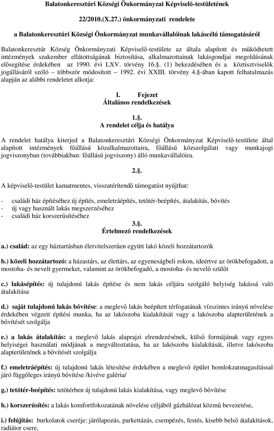 mőködtetett intézmények szakember ellátottságának biztosítása, alkalmazottainak lakásgondjai megoldásának elısegítése érdekében az 1990. évi LXV. törvény 16.