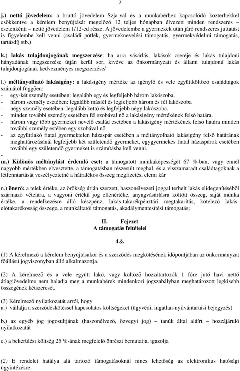 ) lakás tulajdonjogának megszerzése: ha arra vásárlás, lakások cseréje és lakás tulajdoni hányadának megszerzése útján kerül sor, kivéve az önkormányzati és állami tulajdonú lakás tulajdonjogának