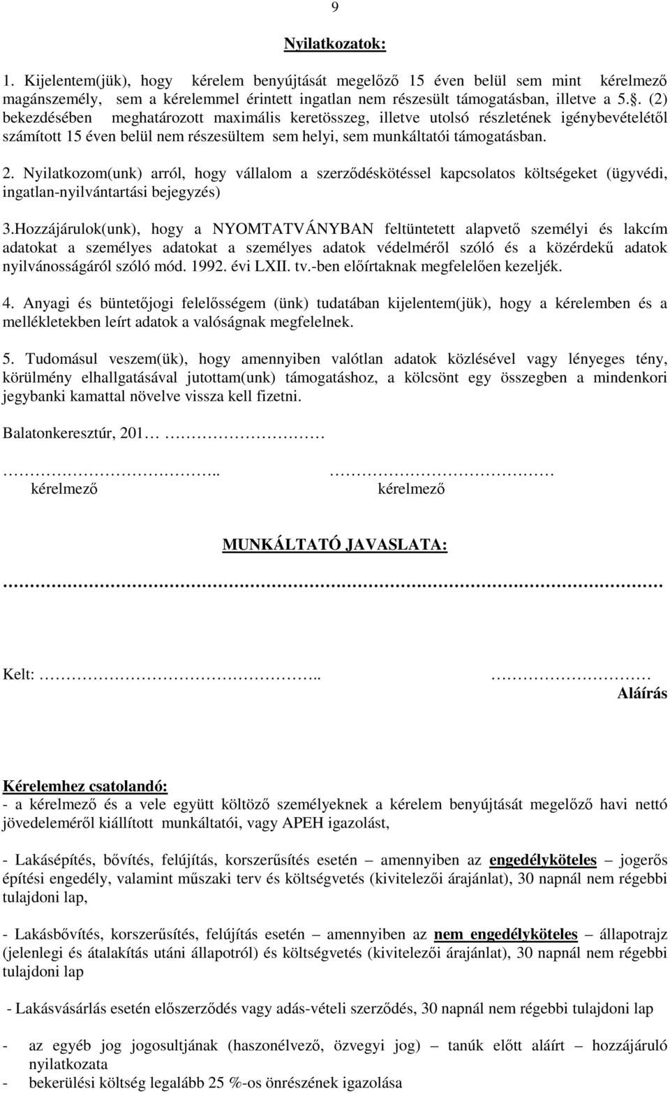 Nyilatkozom(unk) arról, hogy vállalom a szerzıdéskötéssel kapcsolatos költségeket (ügyvédi, ingatlan-nyilvántartási bejegyzés) 3.