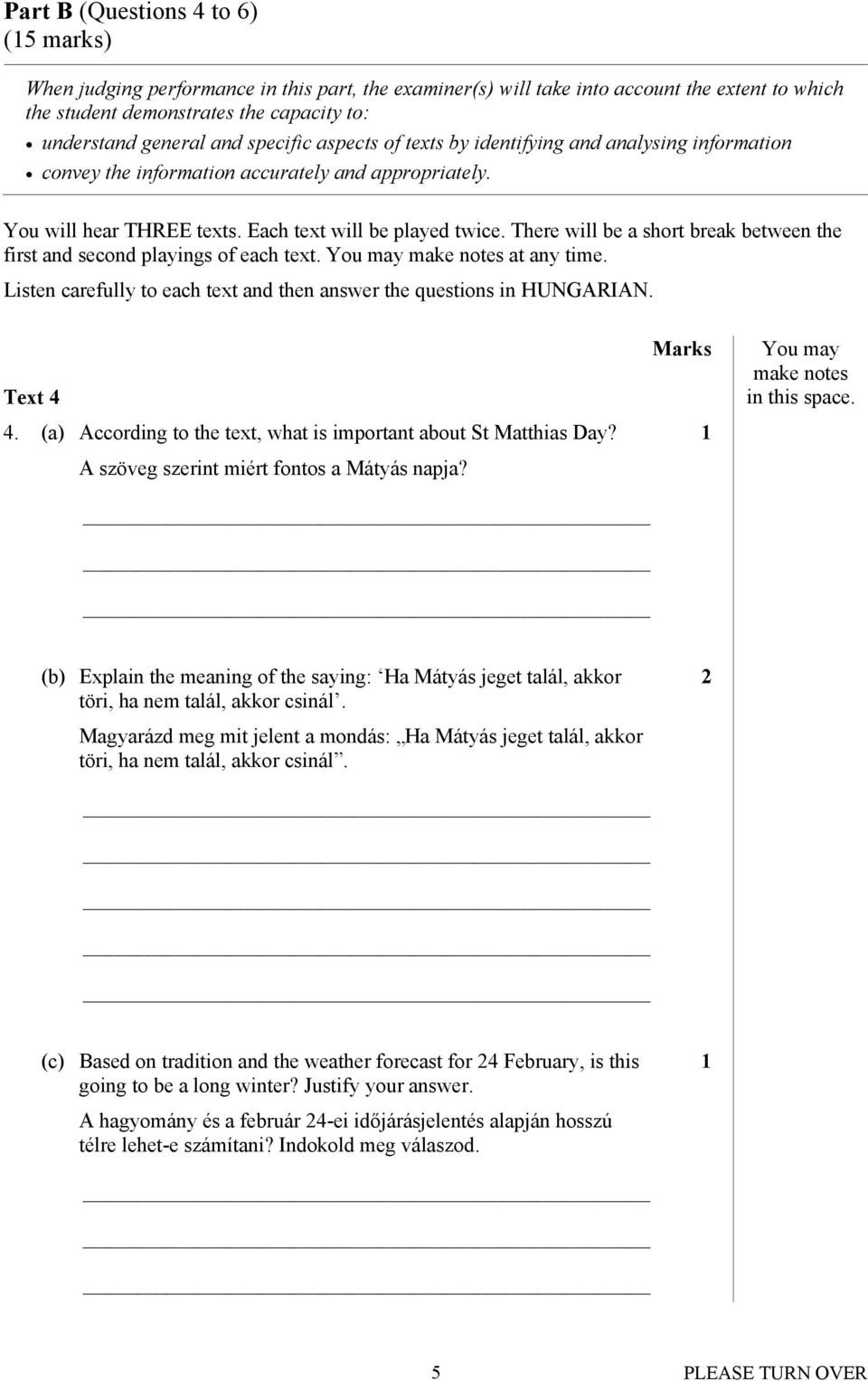 There will be a short break between the first and second playings of each text. You may make notes at any time. Listen carefully to each text and then answer the questions in HUNGARIAN. Text 4 4.