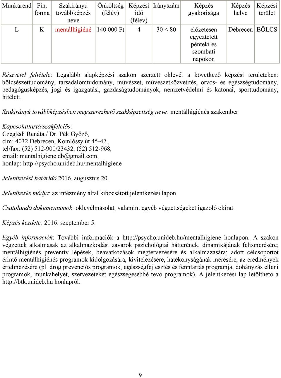 hitéleti. ben megszerezhető szakképzettség : mentálhigiénés szakember Czeglédi Renáta / Dr. Pék Győző, cím: 4032 Debrecen, Komlóssy út 45-47.