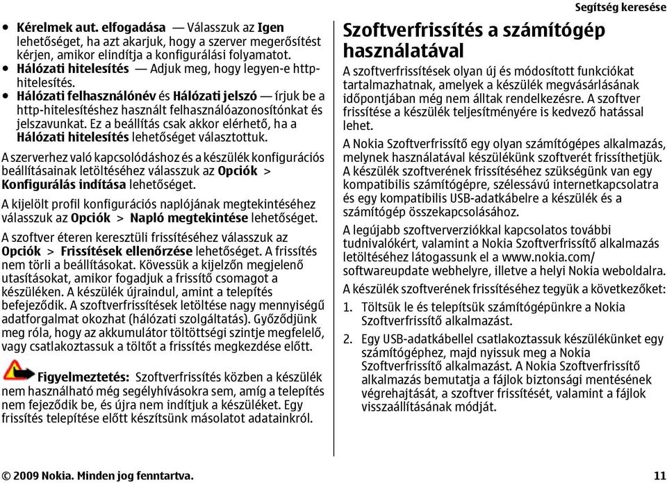 Ez a beállítás csak akkor elérhető, ha a Hálózati hitelesítés lehetőséget választottuk.