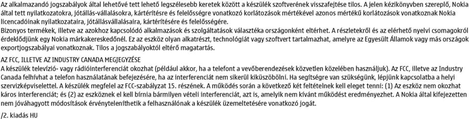 licencadóinak nyilatkozataira, jótállásvállalásaira, kártérítésére és felelősségére. Bizonyos termékek, illetve az azokhoz kapcsolódó alkalmazások és szolgáltatások választéka országonként eltérhet.