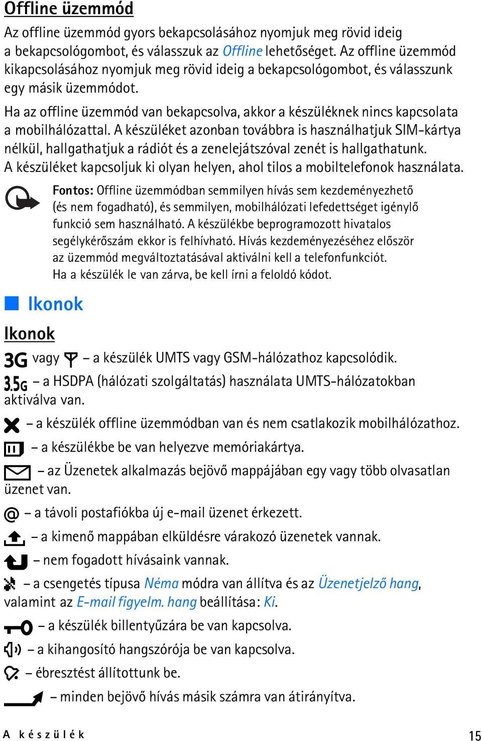 Ha az offline üzemmód van bekapcsolva, akkor a készüléknek nincs kapcsolata a mobilhálózattal.