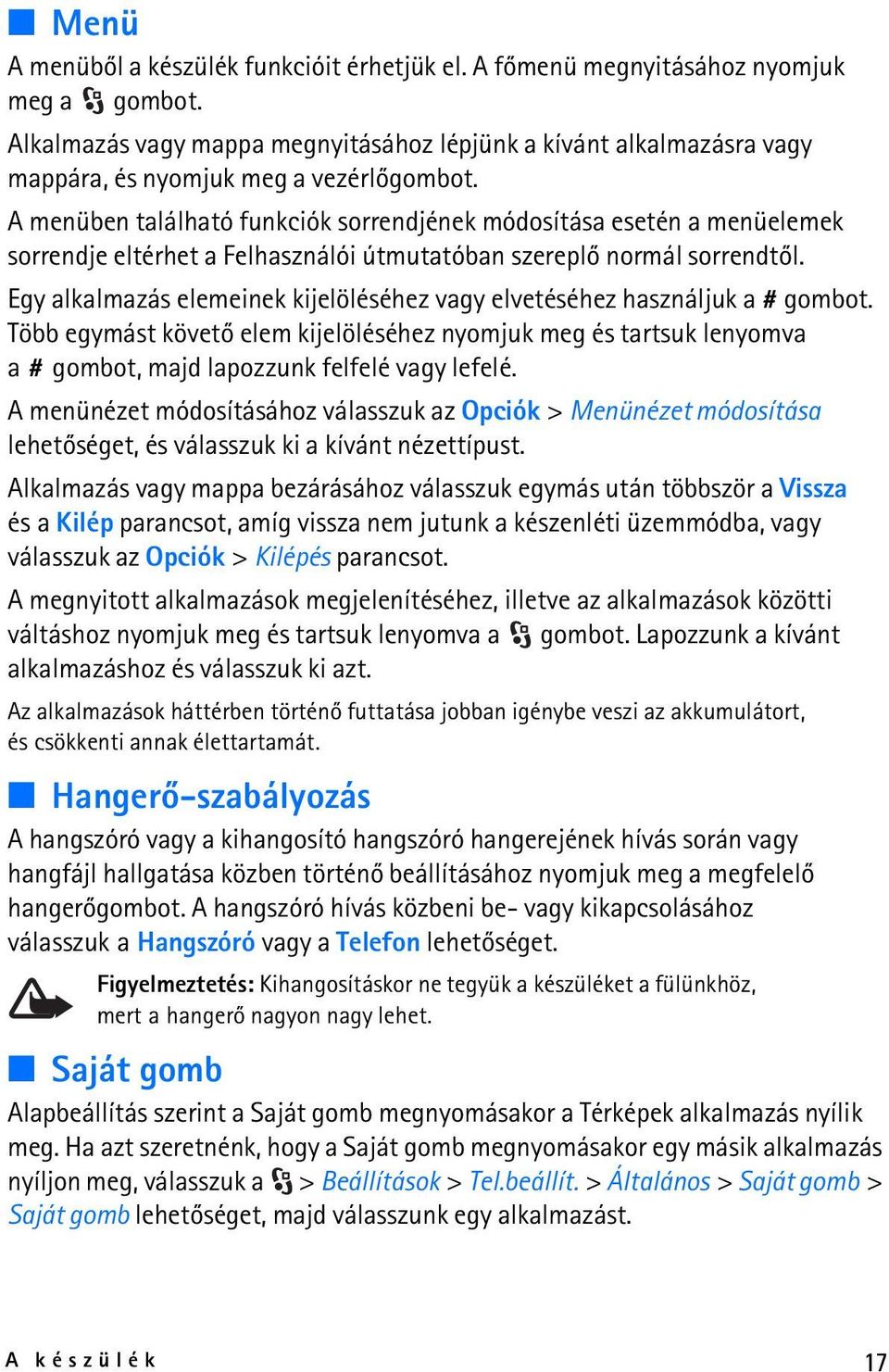 A menüben található funkciók sorrendjének módosítása esetén a menüelemek sorrendje eltérhet a Felhasználói útmutatóban szereplõ normál sorrendtõl.