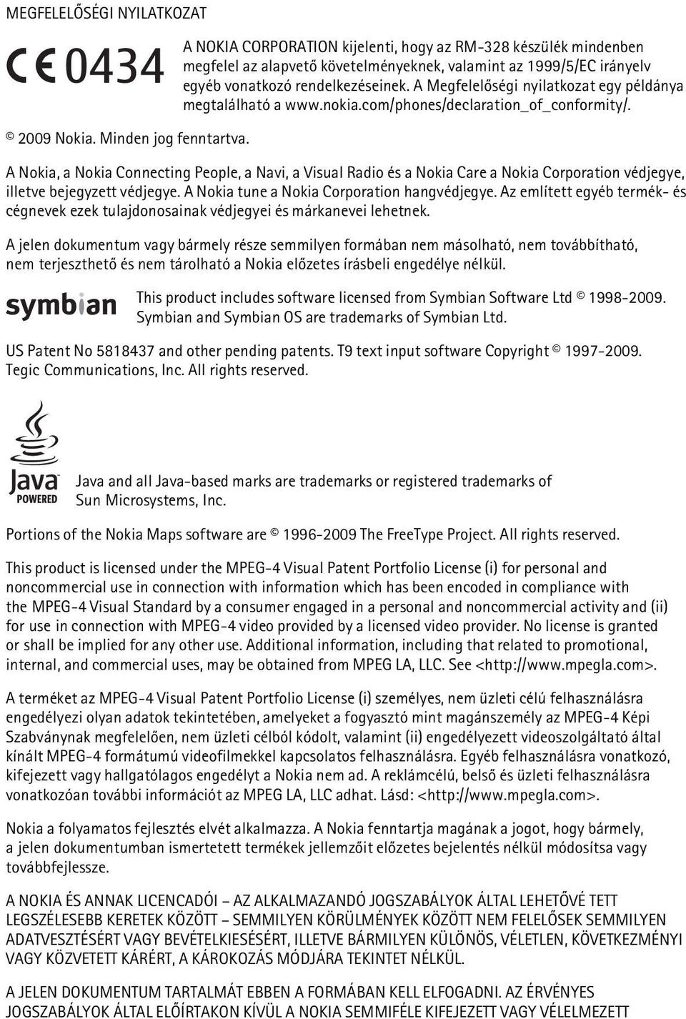 A Megfelelõségi nyilatkozat egy példánya megtalálható a www.nokia.com/phones/declaration_of_conformity/.