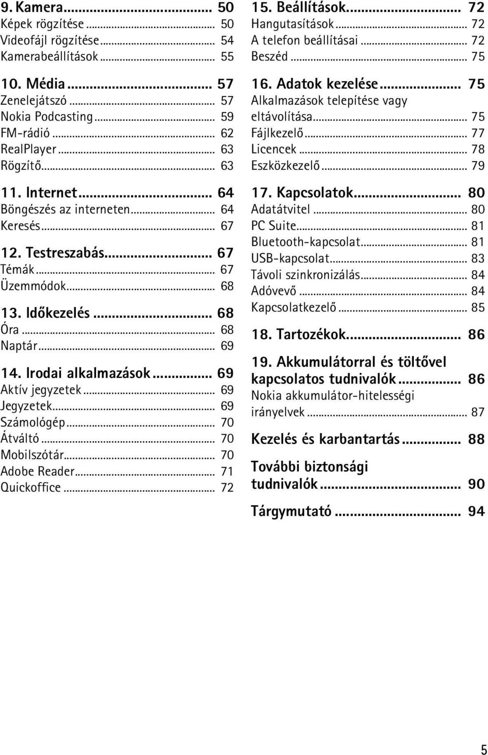 .. 69 Jegyzetek... 69 Számológép... 70 Átváltó... 70 Mobilszótár... 70 Adobe Reader... 71 Quickoffice... 72 15. Beállítások... 72 Hangutasítások... 72 A telefon beállításai... 72 Beszéd... 75 16.