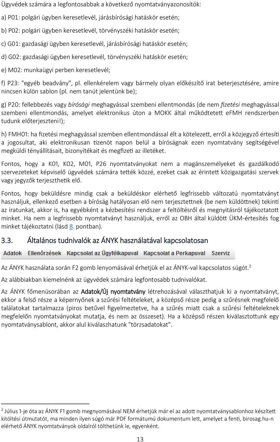 "egyéb beadvány", pl. ellenkérelem vagy bármely olyan előkészítő irat beterjesztésére, amire nincsen külön sablon (pl.