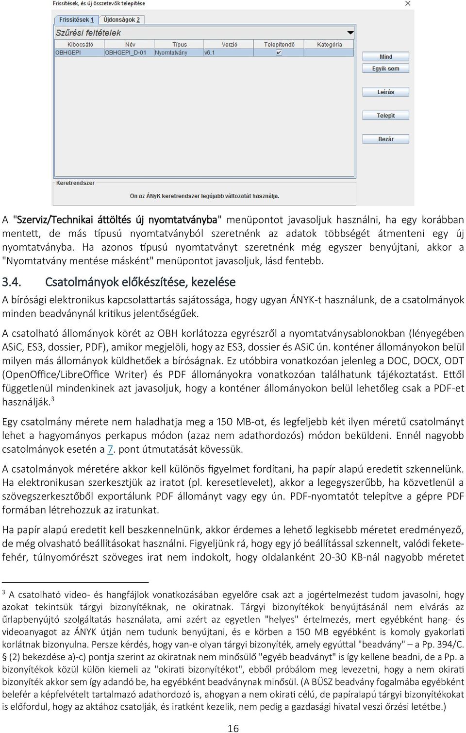 Csatolmányok előkészítése, kezelése A bírósági elektronikus kapcsolattartás sajátossága, hogy ugyan ÁNYK-t használunk, de a csatolmányok minden beadványnál kritikus jelentőségűek.