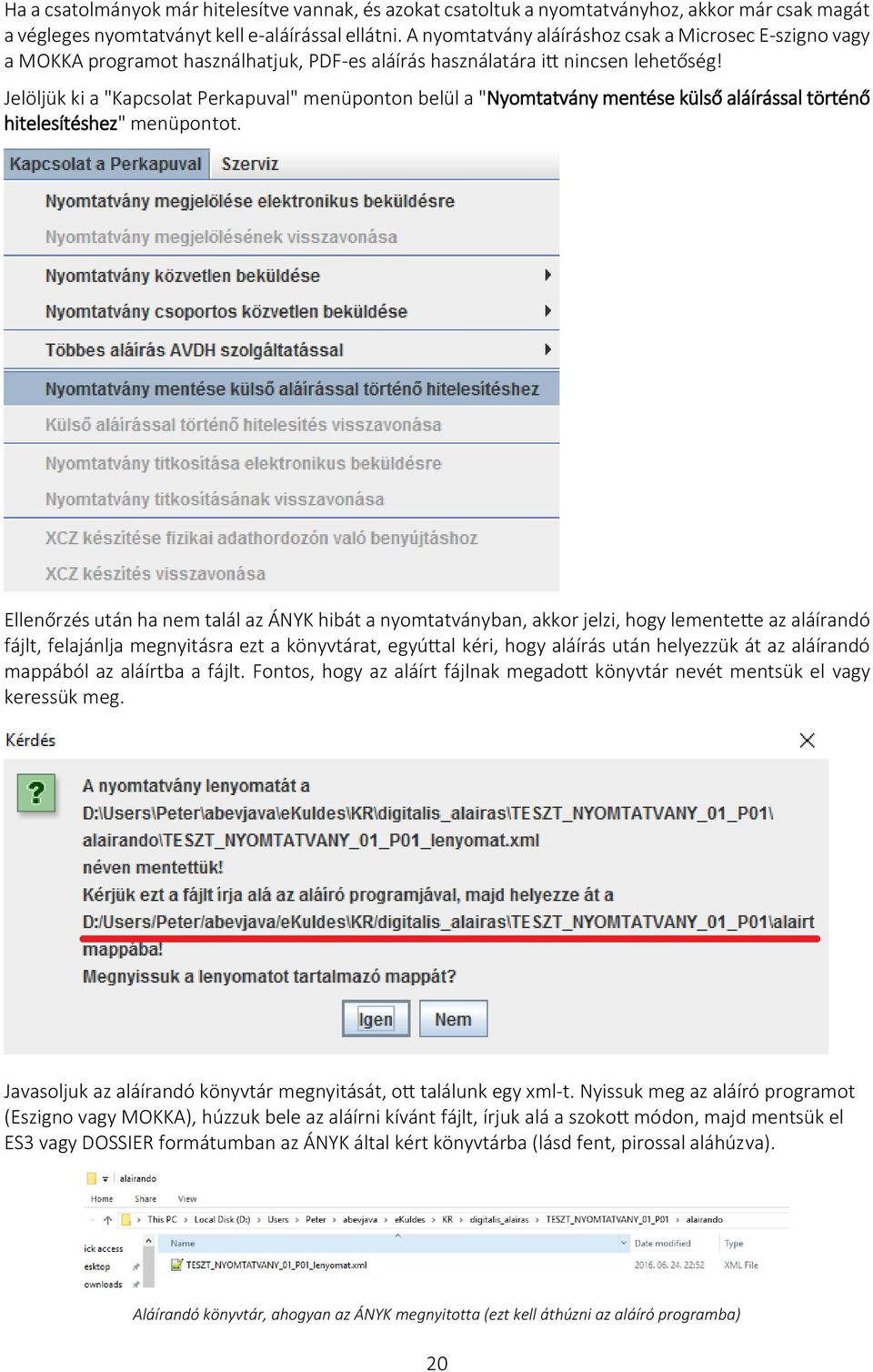 Jelöljük ki a "Kapcsolat Perkapuval" menüponton belül a "Nyomtatvány mentése külső aláírással történő hitelesítéshez" menüpontot.