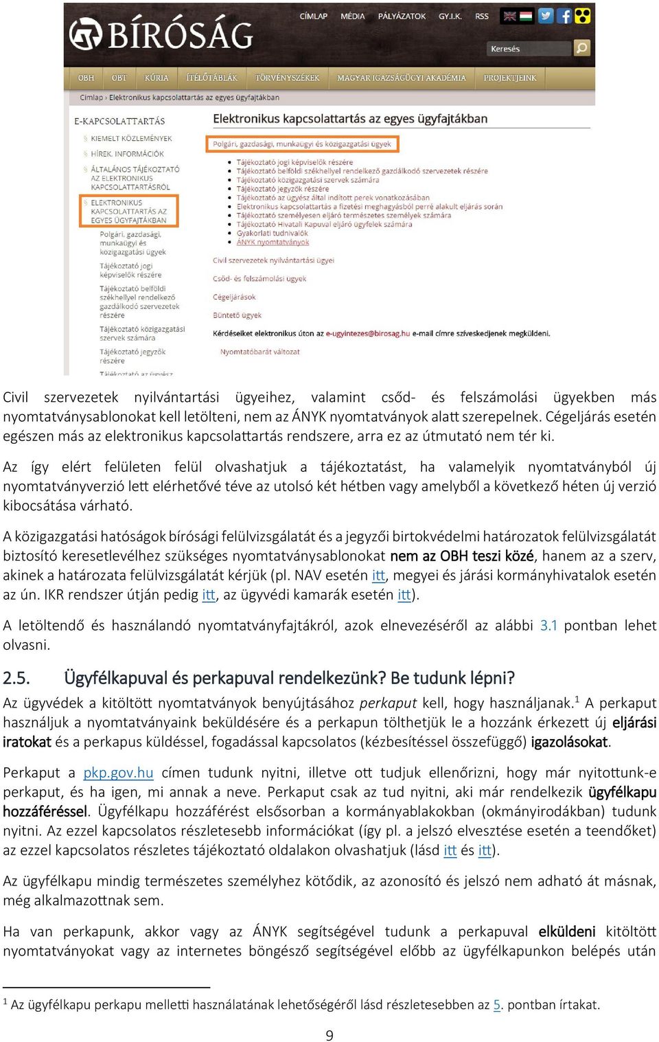 Az így elért felületen felül olvashatjuk a tájékoztatást, ha valamelyik nyomtatványból új nyomtatványverzió lett elérhetővé téve az utolsó két hétben vagy amelyből a következő héten új verzió