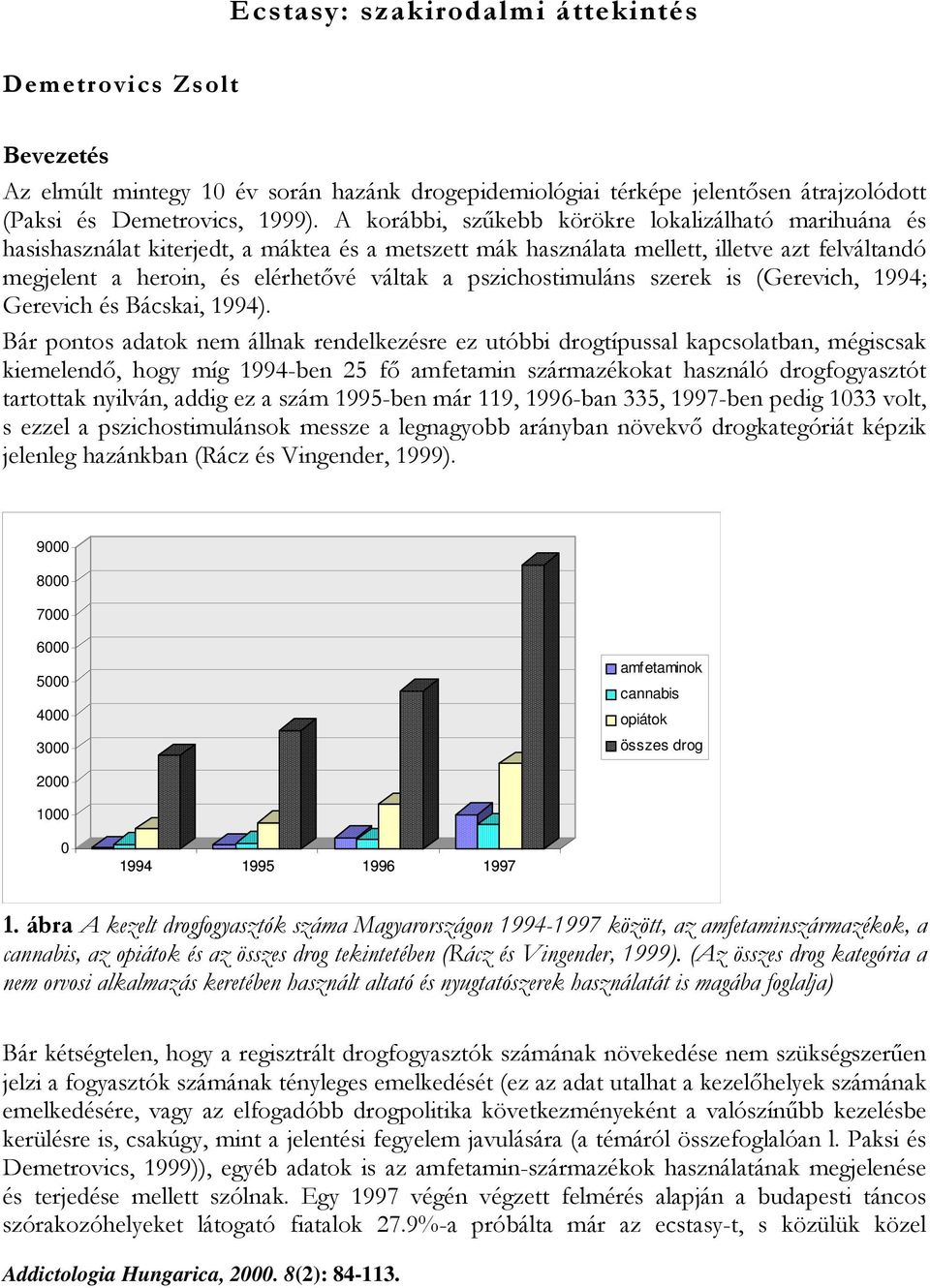 """#$ 9000 8000 7000 6000 5000 4000 3000 amfetaminok cannabis opiátok összes drog 2000 1000