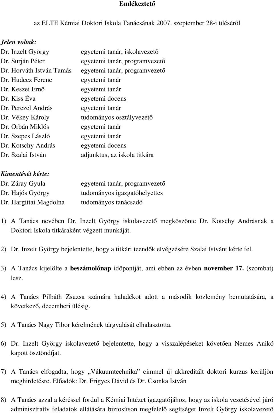 Hargittai Magdolna, iskolavezető, programvezető, programvezető egyetemi docens tudományos osztályvezető egyetemi docens adjunktus, az iskola titkára, programvezető tudományos igazgatóhelyettes