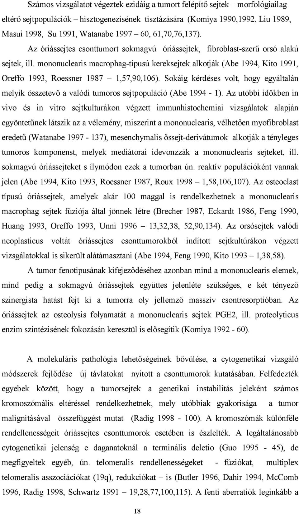 mononuclearis macrophag-tipusú kereksejtek alkotják (Abe 1994, Kito 1991, Oreffo 1993, Roessner 1987 1,57,90,106).