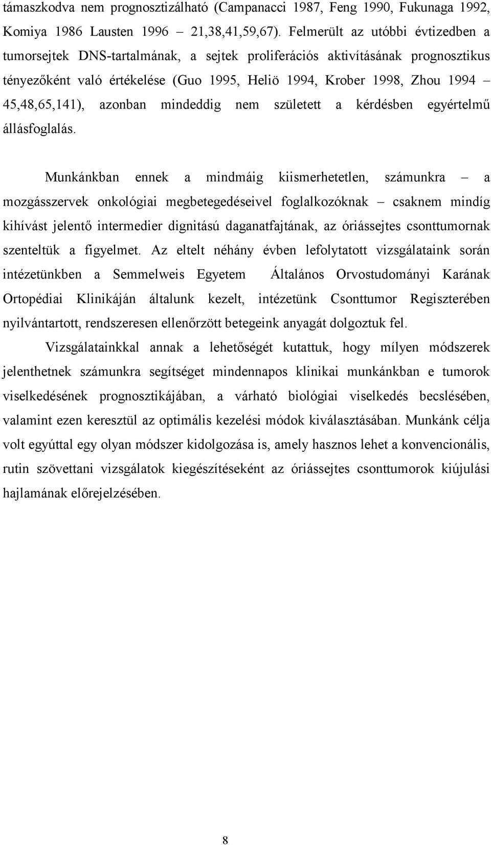 45,48,65,141), azonban mindeddig nem született a kérdésben egyértelmű állásfoglalás.
