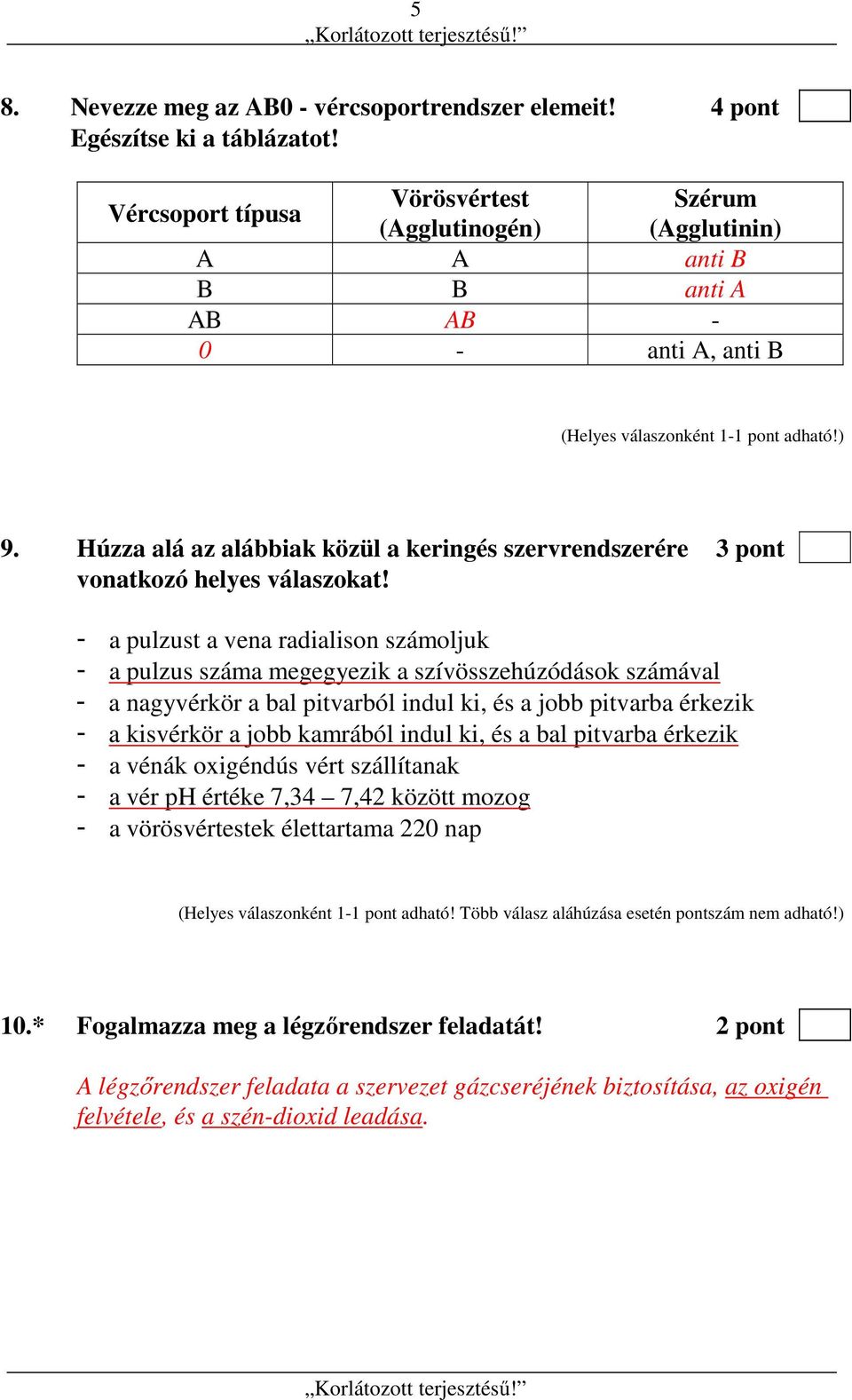 Húzza alá az alábbiak közül a keringés szervrendszerére 3 pont vonatkozó helyes válaszokat!