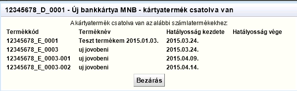 Hova csatolt funkció A Hova csatolt funkció kilistázza a legutoljára beküldött adatok alapján, hogy az adott kártyatermék, mely hatályban lévő számlatermékhez van becsatolva.
