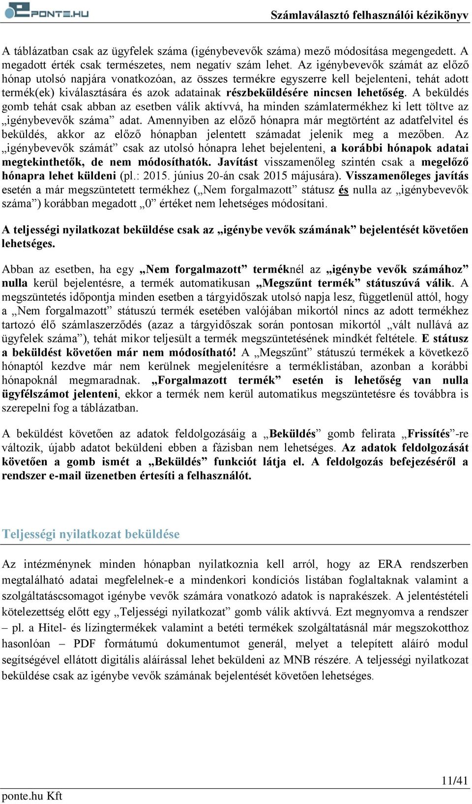 lehetőség. A beküldés gomb tehát csak abban az esetben válik aktívvá, ha minden számlatermékhez ki lett töltve az igénybevevők száma adat.