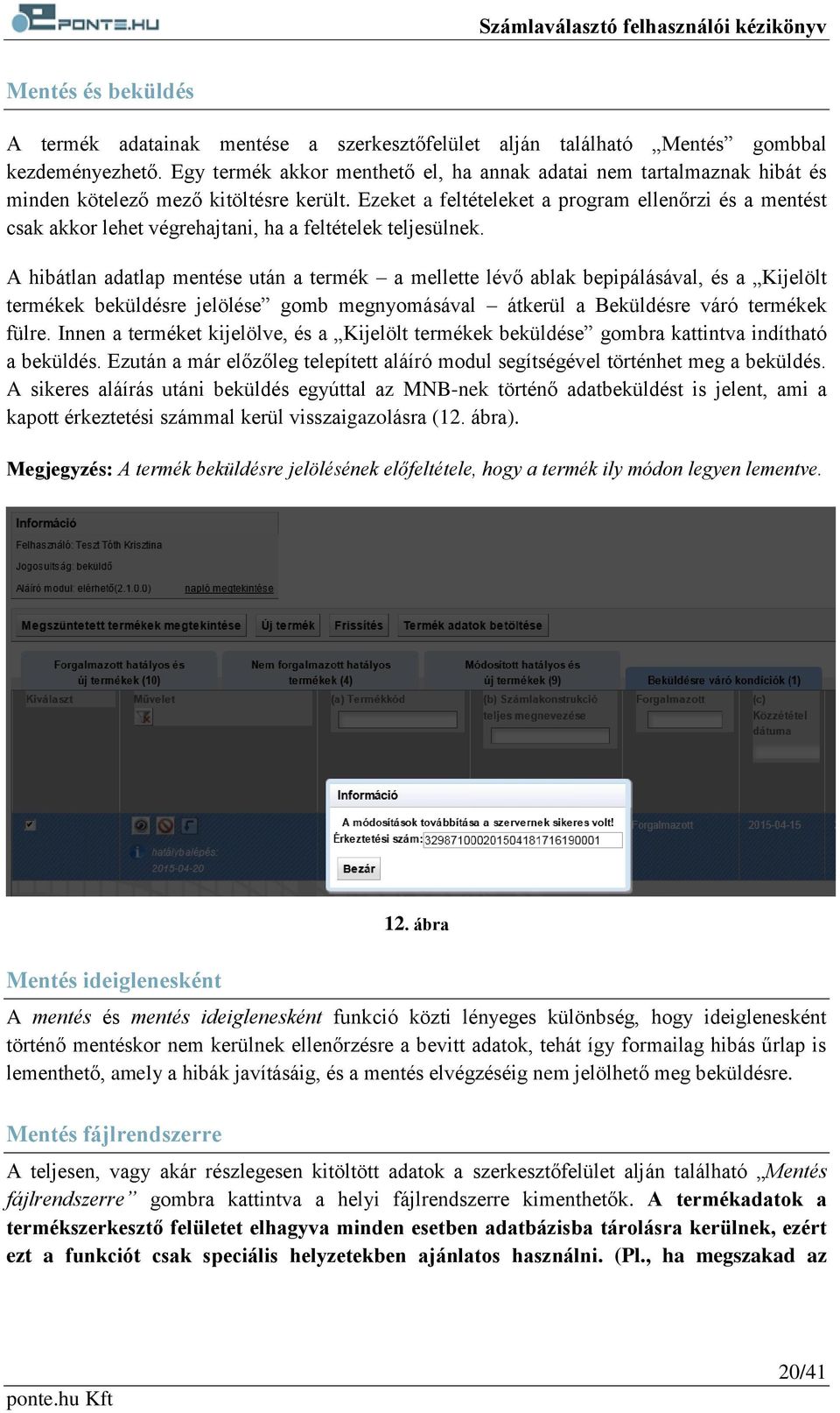 Ezeket a feltételeket a program ellenőrzi és a mentést csak akkor lehet végrehajtani, ha a feltételek teljesülnek.