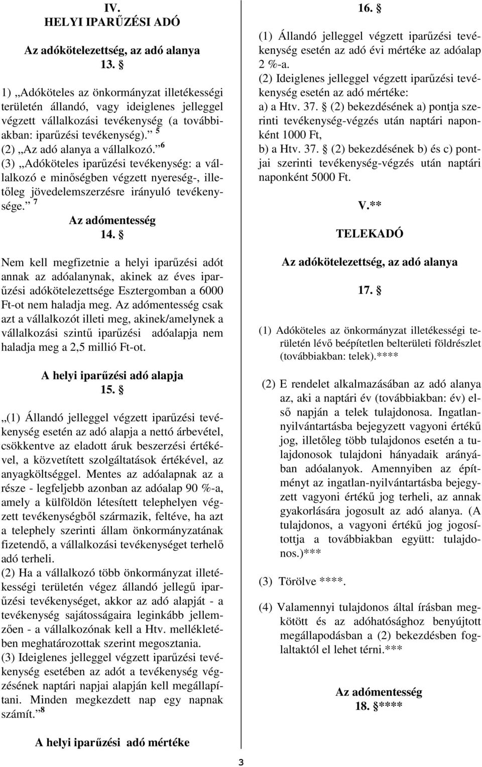 Nem kell megfizetnie a helyi iparőzési adót annak az adóalanynak, akinek az éves iparőzési adókötelezettsége Esztergomban a 6000 Ft-ot nem haladja meg.