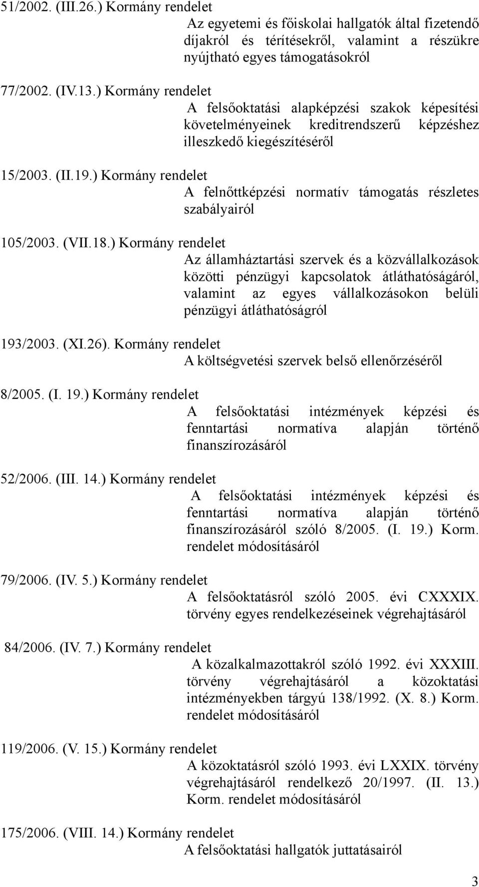 ) Kormány rendelet A felnőttképzési normatív támogatás részletes szabályairól 105/2003. (VII.18.