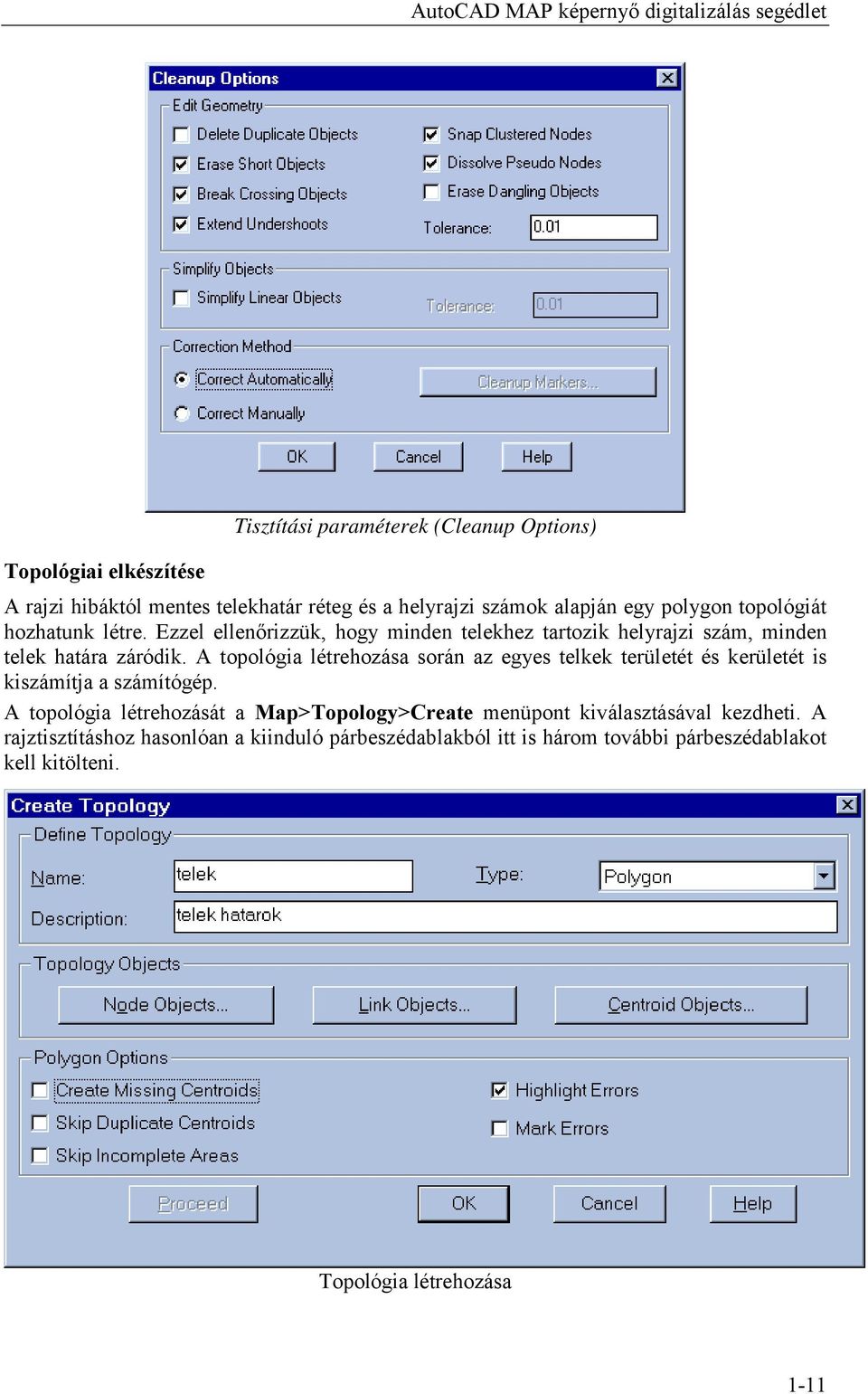 Ezzel ellenőrizzük, hogy minden telekhez tartozik helyrajzi szám, minden telek határa záródik.