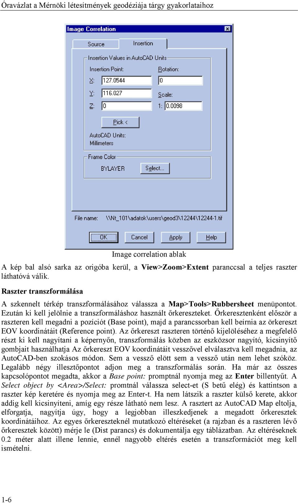 Őrkeresztenként először a raszteren kell megadni a pozíciót (Base point), majd a parancssorban kell beírnia az örkereszt EOV koordinátáit (Reference point).