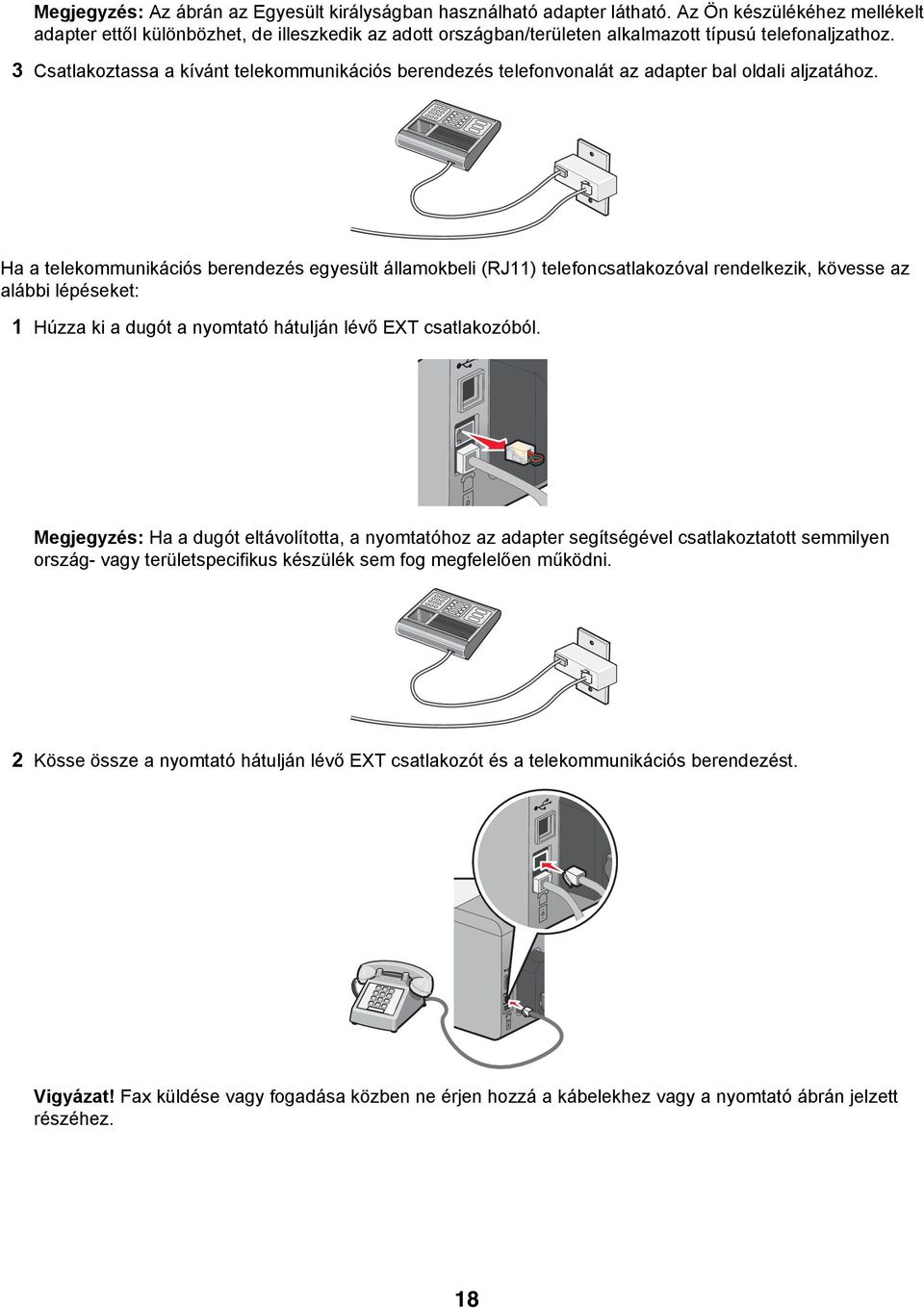 3 Csatlakoztassa a kívánt telekommunikációs berendezés telefonvonalát az adapter bal oldali aljzatához.