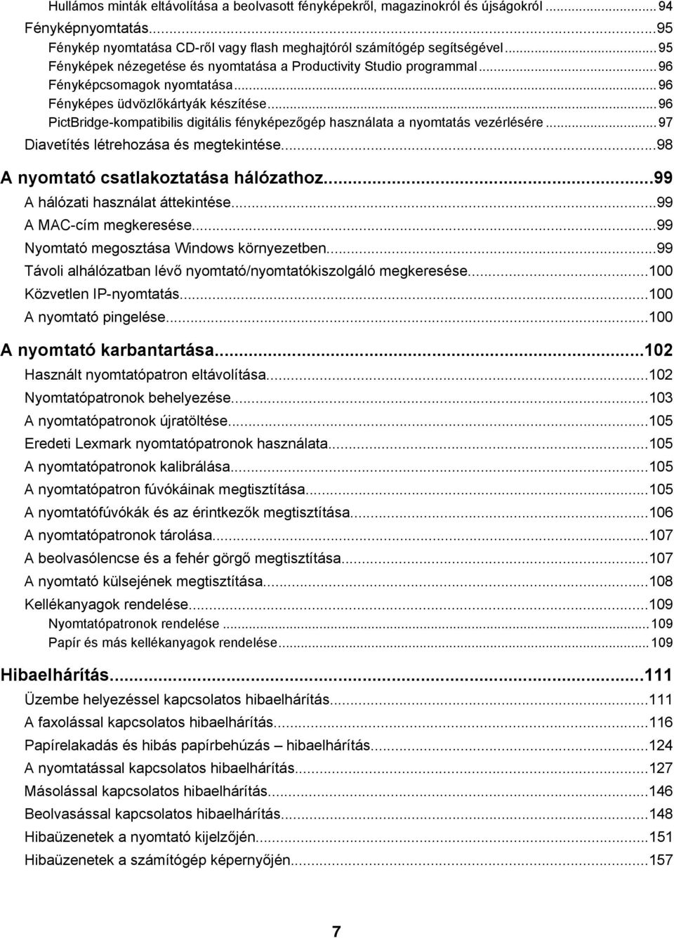 ..96 PictBridge-kompatibilis digitális fényképezőgép használata a nyomtatás vezérlésére...97 Diavetítés létrehozása és megtekintése...98 A nyomtató csatlakoztatása hálózathoz.