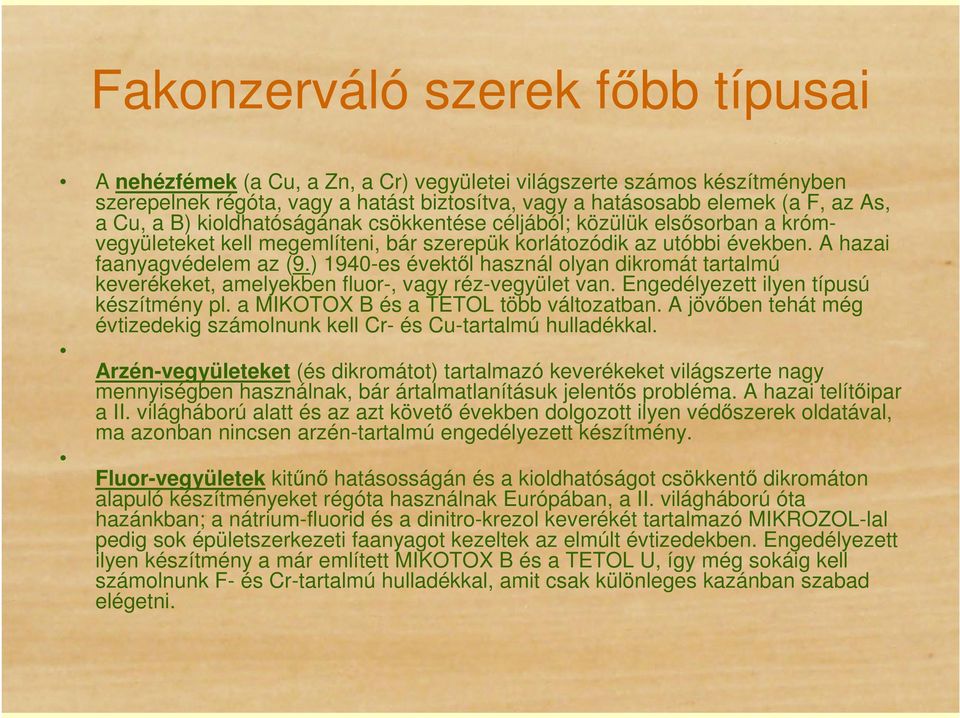 ) 1940-es évektıl használ olyan dikromát tartalmú keverékeket, amelyekben fluor-, vagy réz-vegyület van. Engedélyezett ilyen típusú készítmény pl. a MIKOTOX B és a TETOL több változatban.