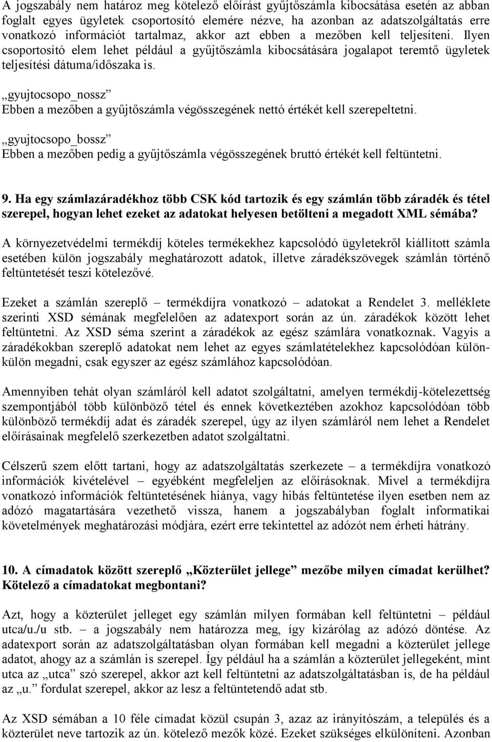 gyujtocsopo_nossz Ebben a mezőben a gyűjtőszámla végösszegének nettó értékét kell szerepeltetni. gyujtocsopo_bossz Ebben a mezőben pedig a gyűjtőszámla végösszegének bruttó értékét kell feltüntetni.