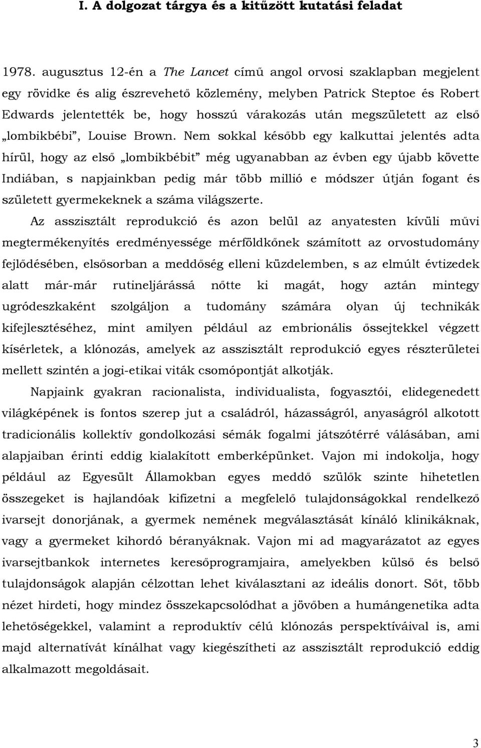 megszületett az első lombikbébi, Louise Brown.