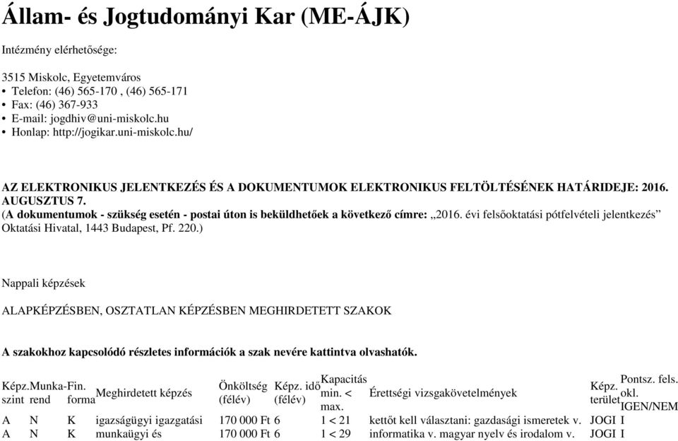 (A dokumentumok - szükség esetén - postai úton is beküldhetőek a következő címre: 2016. évi felsőoktatási pótfelvételi jelentkezés Oktatási Hivatal, 1443 Budapest, Pf. 220.