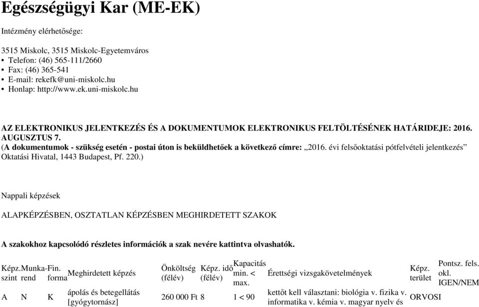 (A dokumentumok - szükség esetén - postai úton is beküldhetőek a következő címre: 2016. évi felsőoktatási pótfelvételi jelentkezés Oktatási Hivatal, 1443 Budapest, Pf. 220.