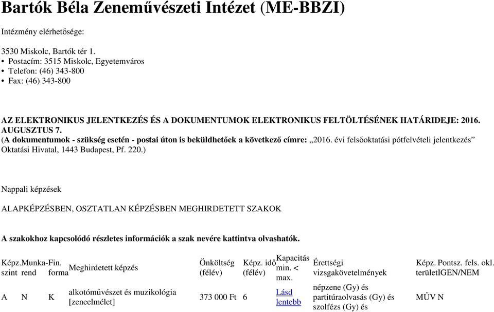 (A dokumentumok - szükség esetén - postai úton is beküldhetőek a következő címre: 2016. évi felsőoktatási pótfelvételi jelentkezés Oktatási Hivatal, 1443 Budapest, Pf. 220.