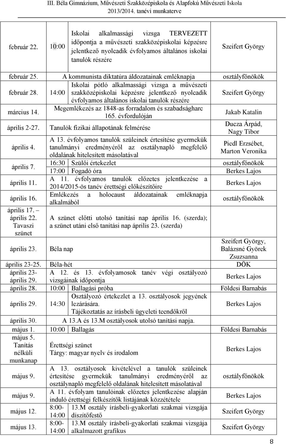 14:00 szakközépiskolai képzésre jelentkező nyolcadik évfolyamos általános iskolai tanulók részére március 14. Megemlékezés az 1848-as forradalom és szabadságharc 165.