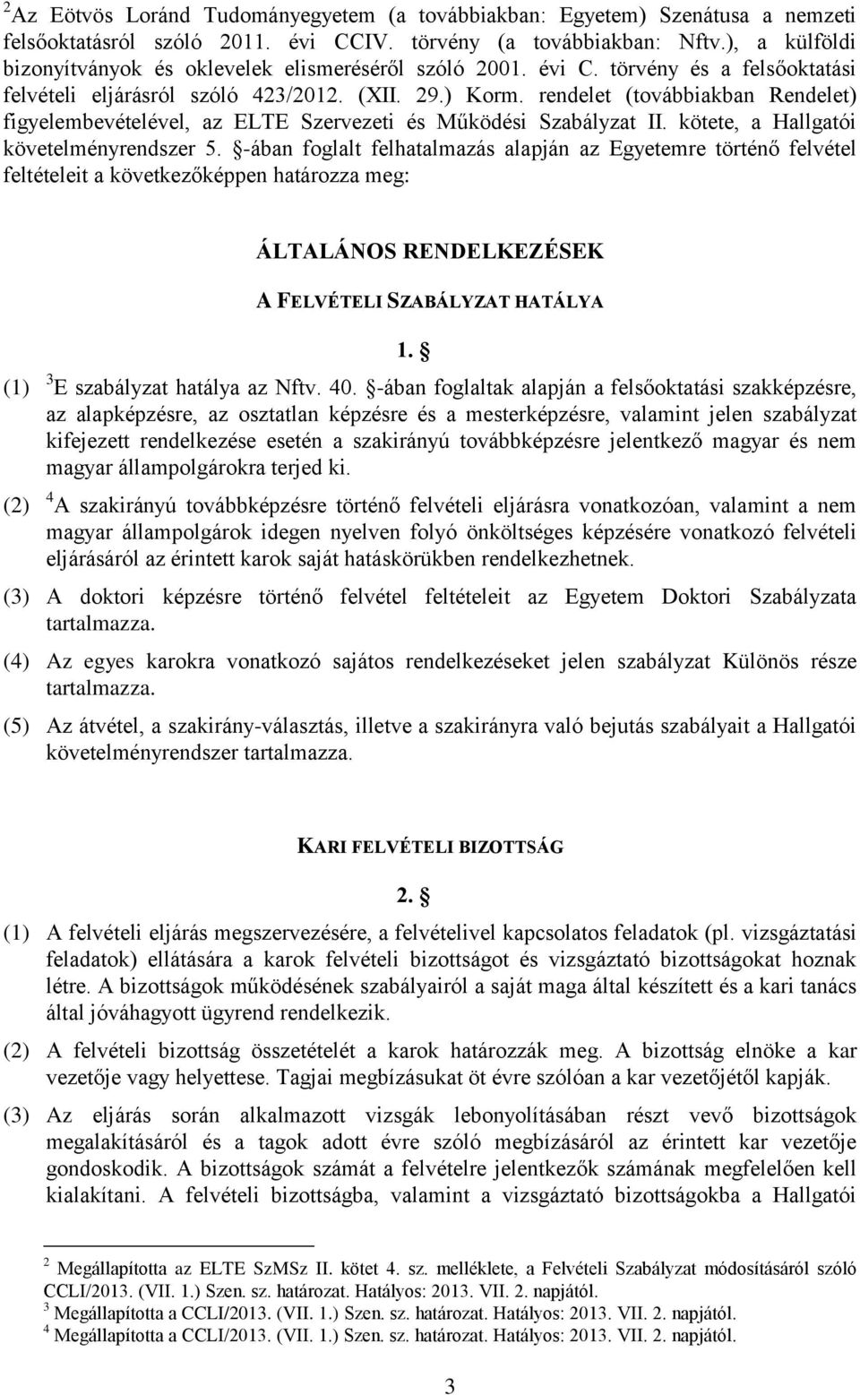 rendelet (továbbiakban Rendelet) figyelembevételével, az ELTE Szervezeti és Működési Szabályzat II. kötete, a Hallgatói követelményrendszer 5.