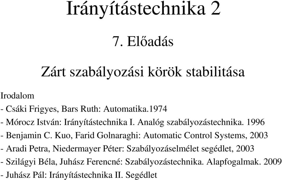 1974 - Mórocz István: Irányítástechnika I. Analóg szabályozástechnika. 1996 - Benjamin C.