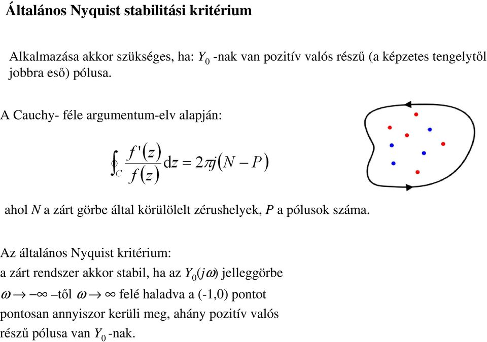 A Cauchy- féle argumentum-elv alapján: ahol N a zárt görbe által körülölelt zérushelyek, P a pólusok száma.