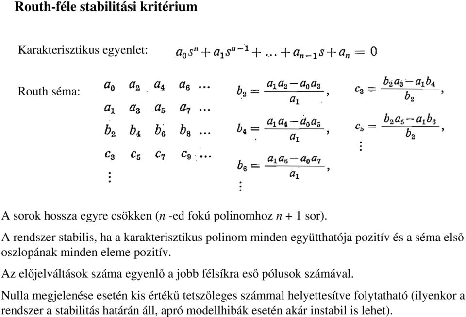 A rendszer stabilis, ha a karakterisztikus polinom minden együtthatója pozitív és a séma elsı oszlopának minden eleme pozitív.